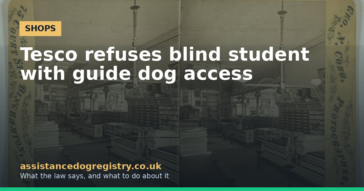 Tesco refuses blind student with guide dog access