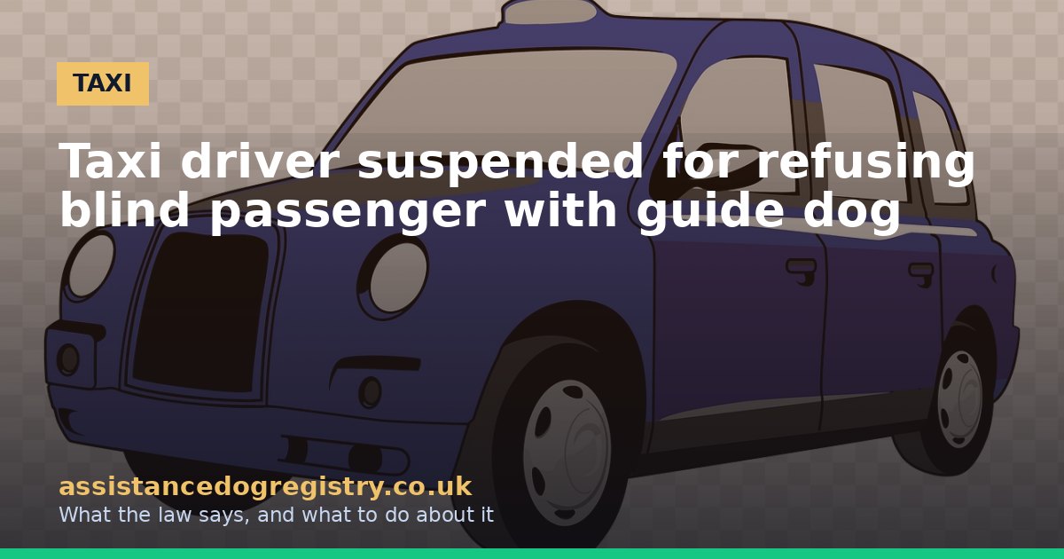 Taxi driver suspended for refusing blind passenger with guide dog
